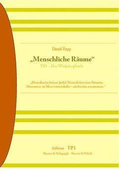 Menschliche Räume : TP1 - Das Workshop-Buch zu Theaterpädagogik und Entwicklungspsychologie