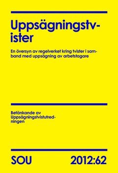 bokomslag Uppsägningstvister (SOU 2012:62) : En översyn av regelverket kring tvister i samband med uppsägning av arbetstagare