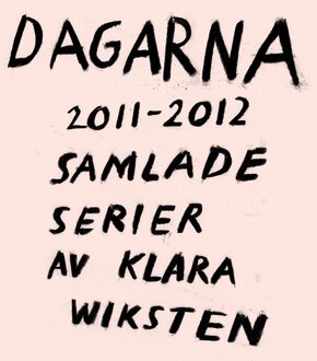 Klara Wiksten - Dagarna 2011–2012 : Samlade serier av Klara Wiksten, Häftad