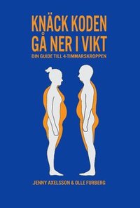bokomslag Knäck koden - gå ner i vikt : din guide till 4-timmarskroppen