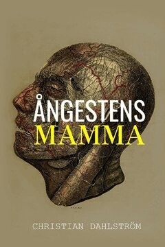 Christian Dahlström - Ångestens mamma : dikter om psykisk sjukdom och vardagsångest, Häftad