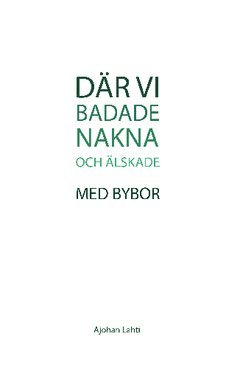 Ajohan Lahti - Där vi badade nakna och älskade med bybor, Häftad
