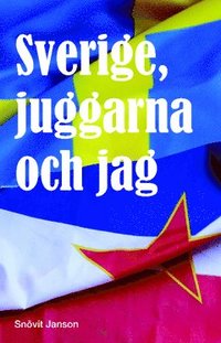 bokomslag Sverige, juggarna och jag