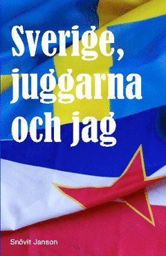 bokomslag Sverige, juggarna och jag