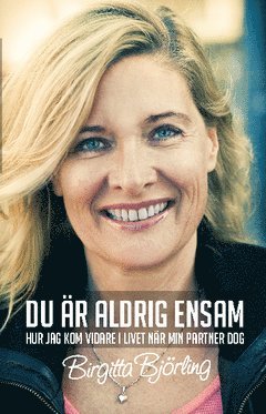 Birgitta Björling - Du är aldrig ensam : hur jag kom vidare i livet när min partner dog, Häftad