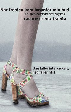 Caroline Erica Åström - När frosten kom innanför min hud : en självbiografi om psykos, Häftad