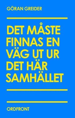 Göran Greider - Det måste finnas en väg ut ur det här samhället, Häftad