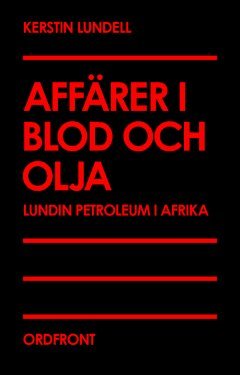 bokomslag Affärer i blod och olja : Lundin Petroleum i Afrika