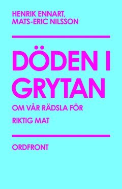 bokomslag Döden i grytan : om vår rädsla för riktig mat