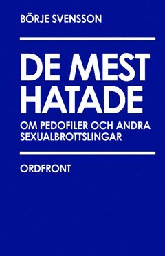 Börje Svensson - De mest hatade : om pedofiler och andra sexualbrottslingar, Häftad