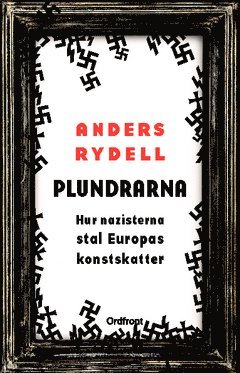 Anders Rydell - Plundrarna : hur nazisterna stal Europas konstskatter, Häftad