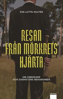 Eva-Lotta Hultén - Resan från mörkrets hjärta : om ondskans och godhetens mekanismer, Häftad
