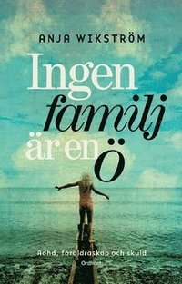 bokomslag Ingen familj är en ö : ADHD, föräldraskap och skuld