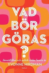 bokomslag Vad bör göras? : jämställdhet och politik under femtio år