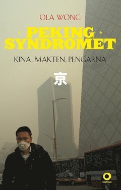 Ola Wong - Pekingsyndromet : Kina, makten, pengarna, Häftad