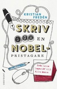 bokomslag Skriv som en Nobelpristagare : från Selma Lagerlöf till Alice Munro