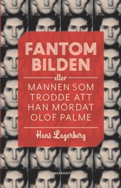 bokomslag Fantombilden : eller mannen som trodde att han mördat Olof Palme