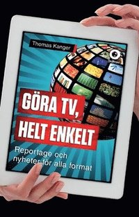 bokomslag Göra TV, helt enkelt : reportage och nyheter för alla format