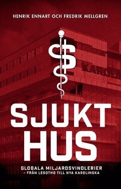 Henrik Ennart, Fredrik Mellgren - Sjukt hus : globala miljardsvindlerier från Lesotho till Nya Karolinska, Häftad