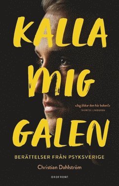 bokomslag Kalla mig galen : berättelser från Psyksverige