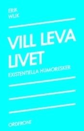 Vill leva livet : existentiella humoresker
