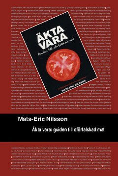 Mats-Eric Nilsson - Äkta vara : guide till oförfalskad mat, Häftad