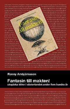 Ronny Ambjörnsson - Fantasin till makten! : utopiska idéer i västerlandet under hem hundra år, Häftad