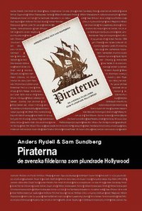 bokomslag Piraterna : de svenska fildelarna som plundrade Hollywood