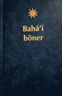 bokomslag Bahá'í böner : ett urval böner uppenbarade av Bahá'u'lláh, Báb och 'Abdu'l-Bahá
