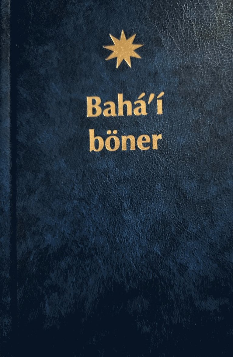 Bahá'í böner : ett urval böner uppenbarade av Bahá'u'lláh, Báb och 'Abdu'l-Bahá 1