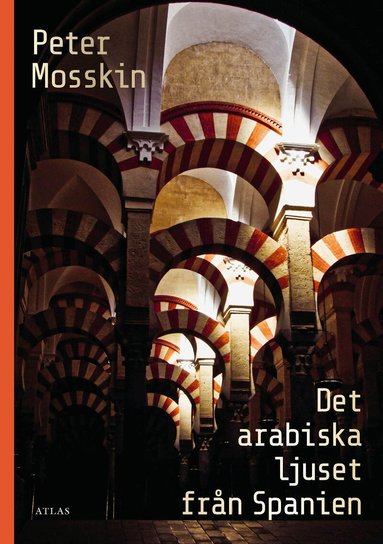 Peter Mosskin - Det arabiska ljuset från Spanien, Inbunden