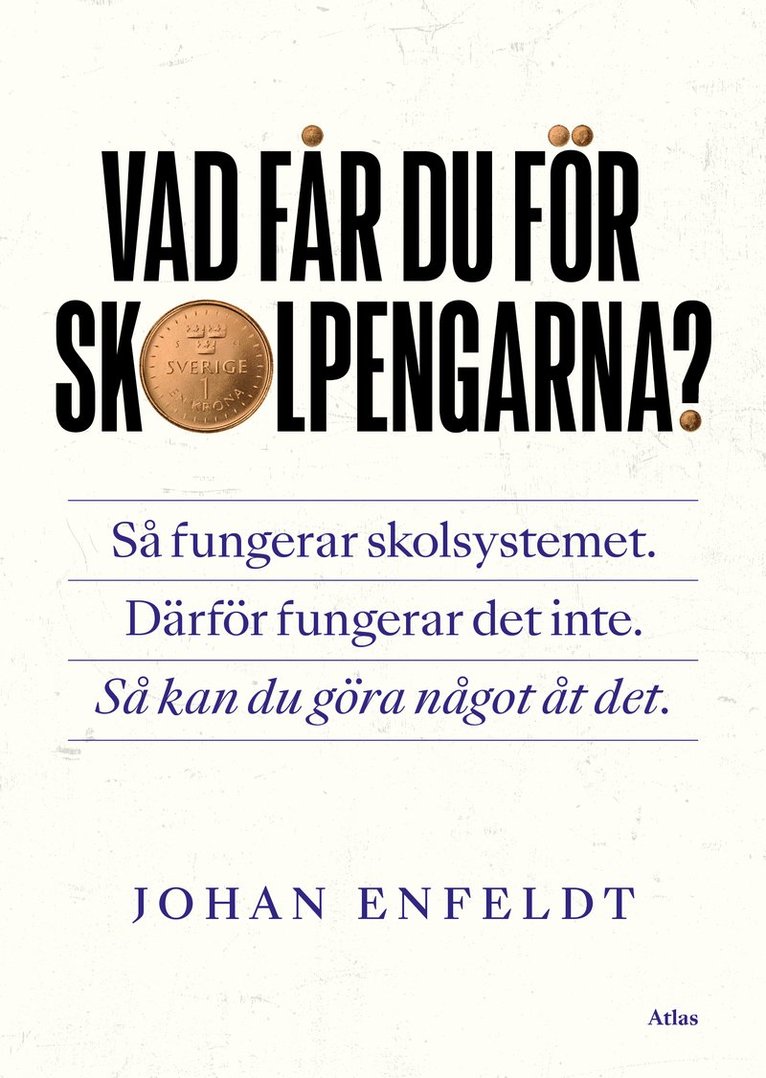 Vad får du för skolpengarna? : så fungerar skolsystemet, därför fungerar det inte, så kan du göra något åt det 1