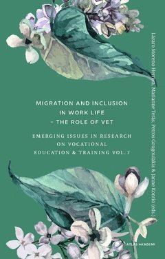 Migration and inclusion in work life : the role of VET : emerging Issues in research on vocational education & training Vol. 7 1
