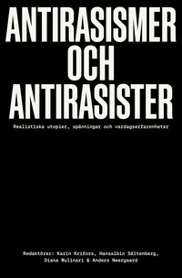 bokomslag Antirasismer och antirasister : realistiska utopier, spänningar och vardagserfarenheter
