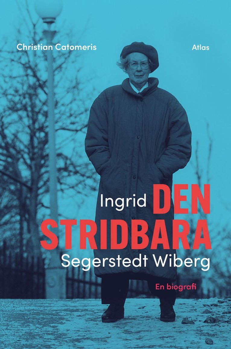 Christian Catomeris - Ingrid Segerstedt Wiberg : den stridbara, Inbunden