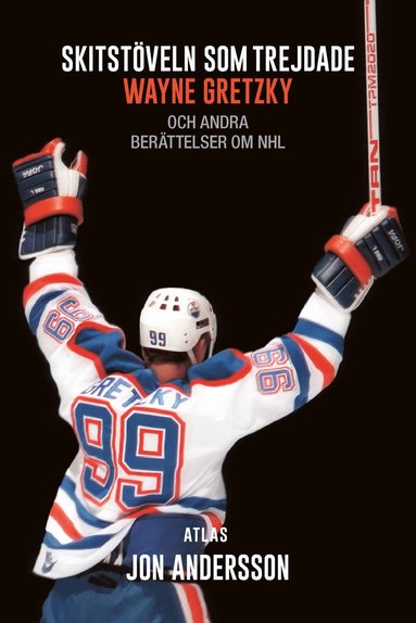 bokomslag Skitstöveln som trejdade Wayne Gretzky : och andra berättelser om NHL