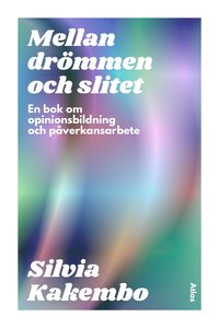 bokomslag Mellan drömmen och slitet : en bok om opinionsbildning och påverkansarbete