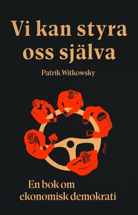 bokomslag Vi kan styra oss själva : en bok om ekonomisk demokrati