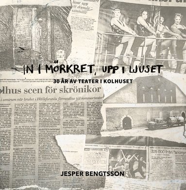 Jesper Bengtsson - In i mörkret, upp i ljuset : 30 år av teater i Kolhuset, Inbunden