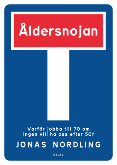 bokomslag Åldersnojan: Varför jobba till 70 om ingen vill ha oss efter 50?