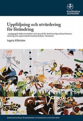 bokomslag Uppföljning och utvärdering för förändring : pedagogisk dokumentation som grund för kontinuerlig verksamhetsutveckling och systematiskt kvalitetsarbete i förskolan