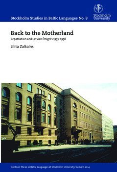 Back to the motherland : repatriation and Latvian émigrés 1955-1958 1