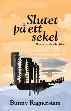 Bunny Ragnerstam - Slutet på ett sekel : roman om vår tids hjältar, Häftad