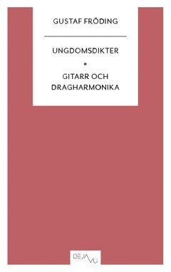 Gustaf Fröding - Ungdomsdikter ; Gitarr och dragharmonika, Häftad