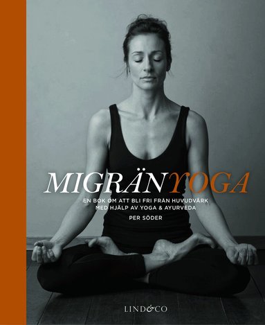 Per Söder - Migränyoga : bli fri från huvudvärk med yoga & ayurveda, Inbunden