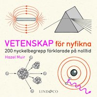 bokomslag Vetenskap för nyfikna : 200 nyckelbegrepp förklarade på nolltid