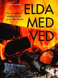 bokomslag Elda med ved : den kompletta handboken för en perfekt brasa