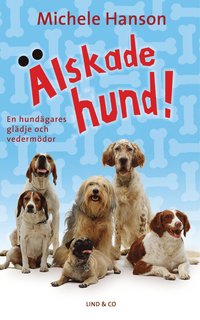 bokomslag Älskade hund! : en hundägares glädje och vedermödor