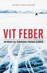bokomslag Vit feber : en resa till Sibiriens frusna hjärta