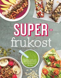 bokomslag Superfrukost : goda, näringsrika frukostrecept som får dig att vakna